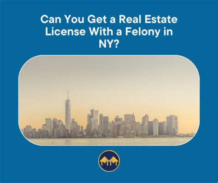 Can I get a real estate license with a felony in NY?