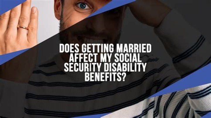 Does marriage affect Social Security disability benefits?