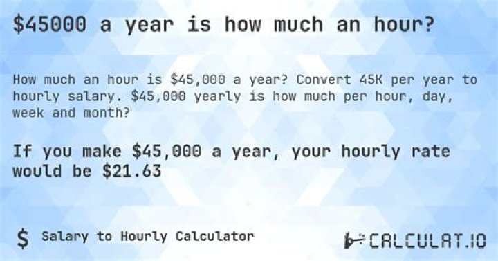 What does 45000 a year break down to hourly?