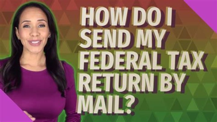 Where do I Mail my federal tax return?